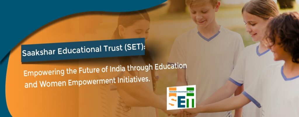 Saakshar Educational Trust (SET): Empowering the Future of India through Education and Women Empowerment Initiatives
