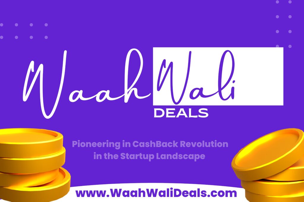 WaahWaliDeals – Pioneering a Cashback Revolution in the Startup Landscape!