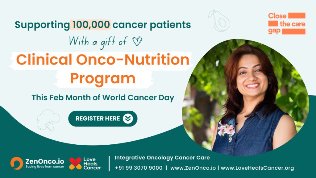 Love Heals Cancer and ZenOnco.io support 100,000+ cancer patients with free Onco-Nutrition Consultations this World Cancer Day