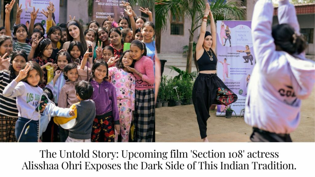 The Untold Story: Upcoming film ‘Section 108’ actress Alisshaa Ohri Exposes the Dark Side of This Indian Tradition.