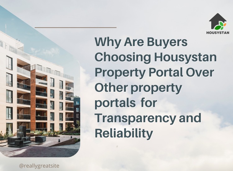 Why Are Buyers Choosing Housystan Property Portal Over Other property portals for Transparency and Reliability
