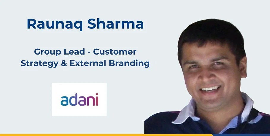 Adani Group appoints Raunaq Sharma as Group Lead for Customer Strategy & External Branding