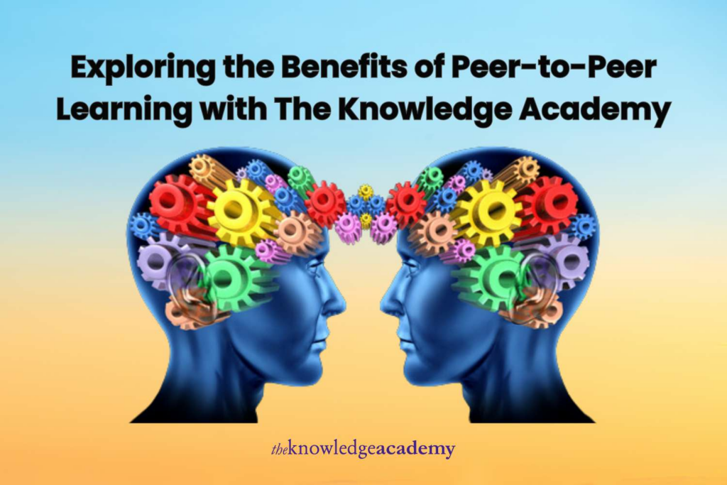 Exploring the Benefits of Peer-to-Peer Learning with The Knowledge Academy