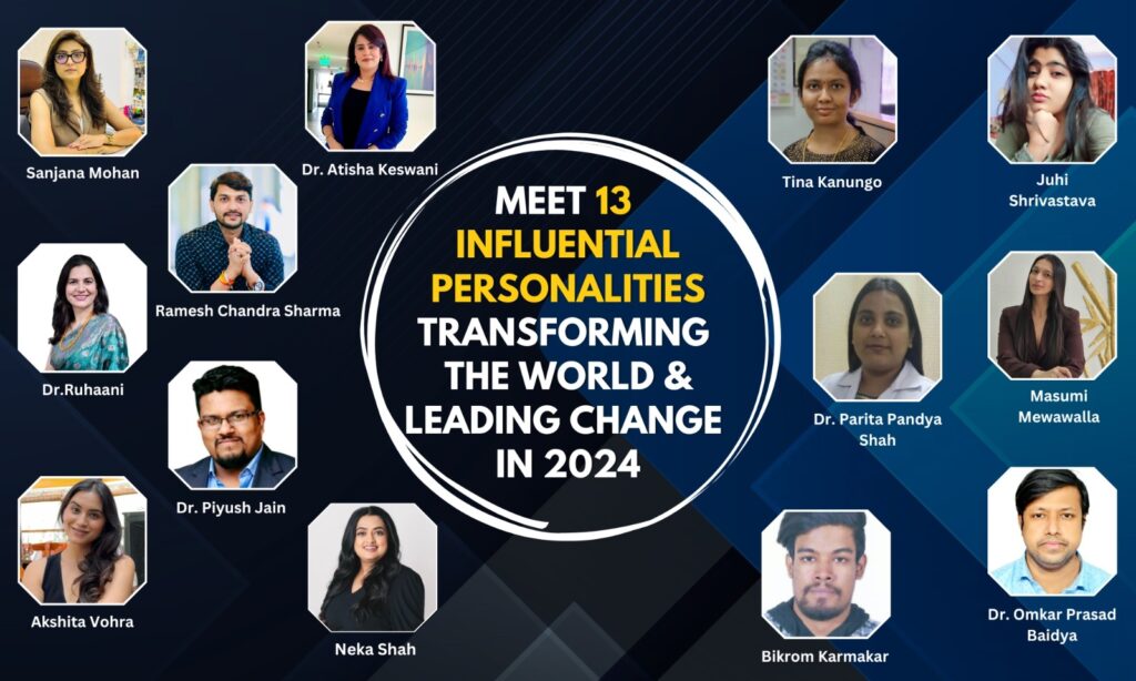 Meet 13 Influential Personalities Transforming the World & Leading Change in 2024