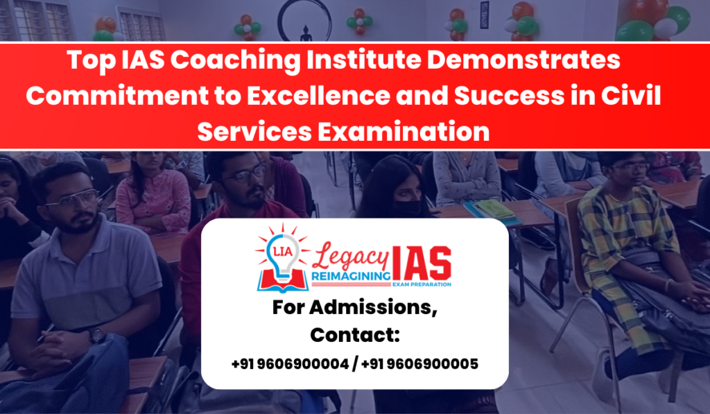 Top IAS Coaching Institute Demonstrates Commitment to Excellence and Success in Civil Services Examination