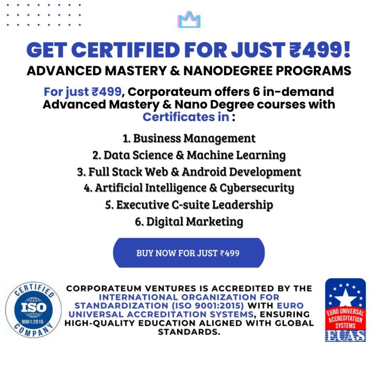 Corporateum: Affordable Advanced Mastery & NanoDegree Programs to Elevate Your Career at Just ₹499 by an International Organization for Standardization certified Company.