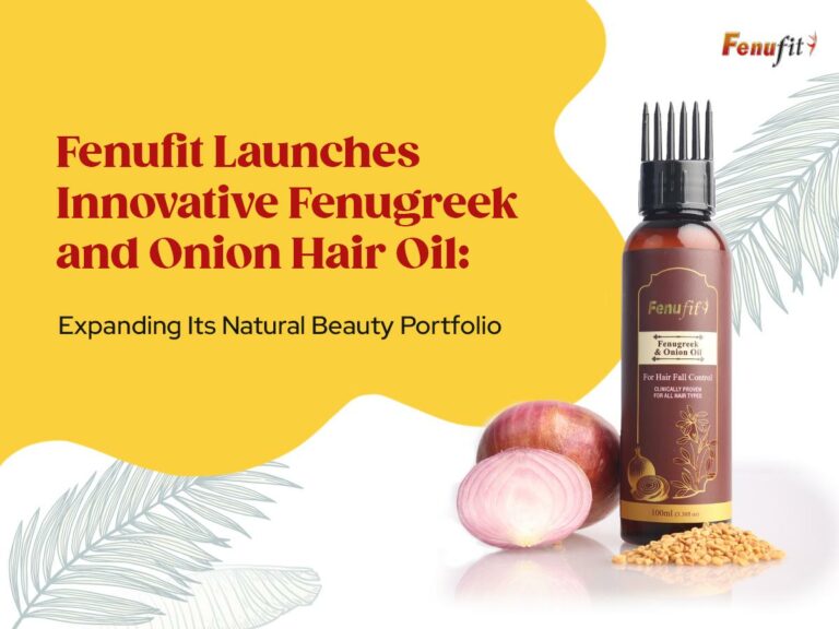 Fenufit Launches Innovative Fenugreek and Onion Hair Oil: Expanding Its Natural Beauty Portfolio