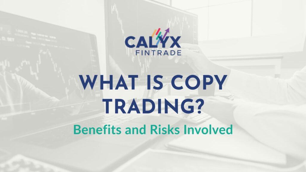 Calyx Fintrade: What is Copy Trading? – Benefits and Risks Involved