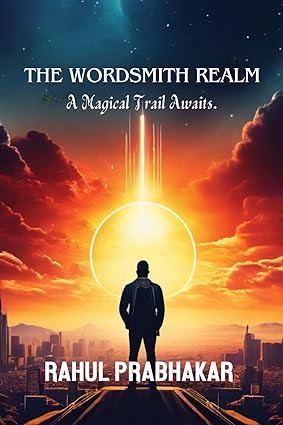 Unlocking the Writer Within: Rahul Prabhakar’s “The Wordsmith Realm: A Magical Trail Awaits”