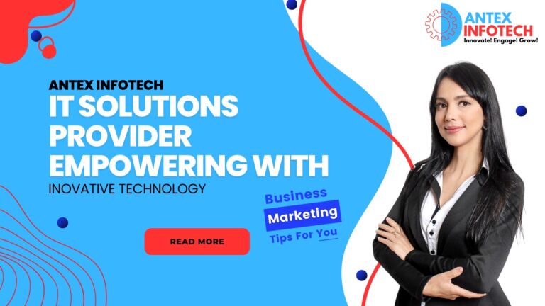 Antex Infotech: A Premier IT Solutions Provider Empowering Enterprises with Innovative Technology