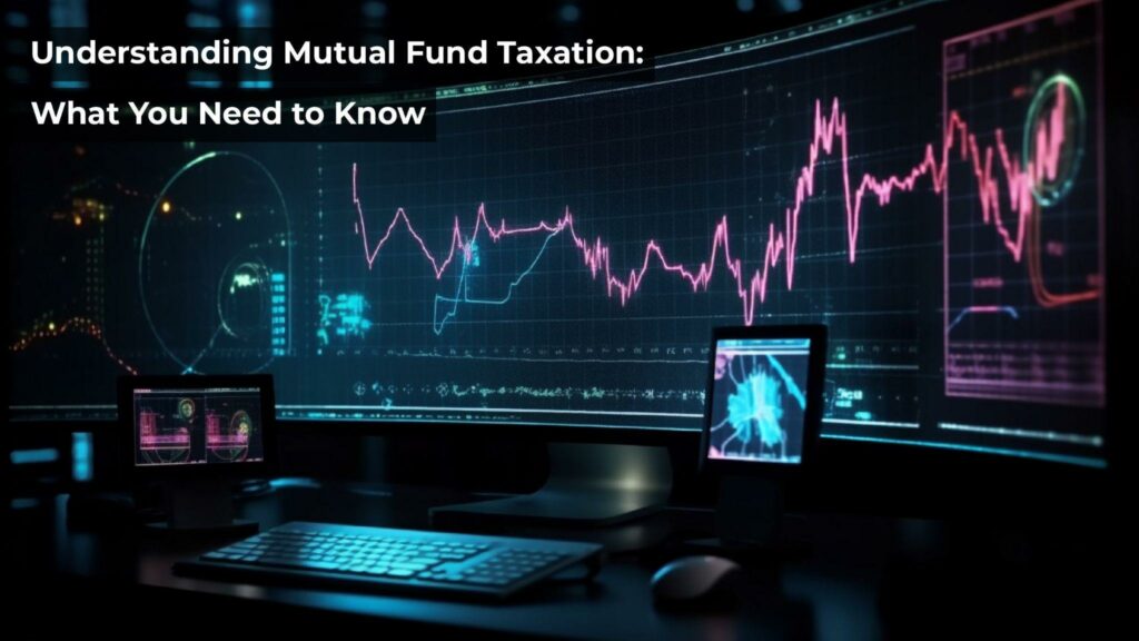 Understanding Mutual Fund Taxation: What You Need to Know