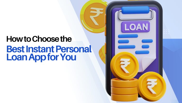 How to Choose the Best Instant Personal Loan App for You?