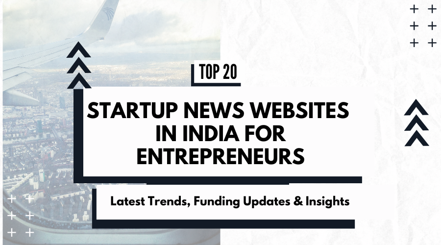 Top Startup News Websites in India for Entrepreneurs: Latest Trends, Funding Updates & Insights