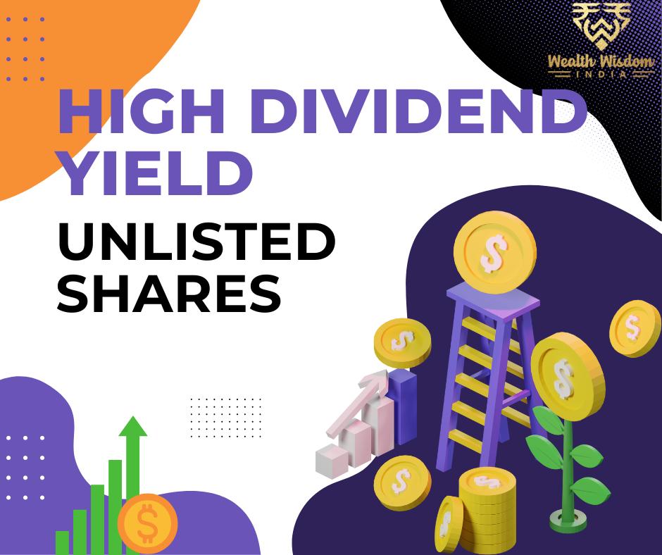 High-Dividend Yield Unlisted Shares: A Ready Reckoner by WWIPL