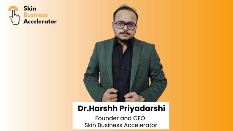 Dr. Harshh Priyadarshi’s Skin Business Accelerator: Turning Rs.1 into Rs.100 for Dermatologists and Plastic Surgeons
