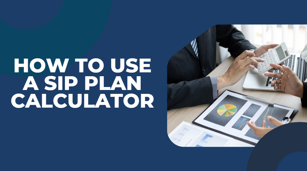 How to Use a SIP Plan Calculator for Effective Investment Planning