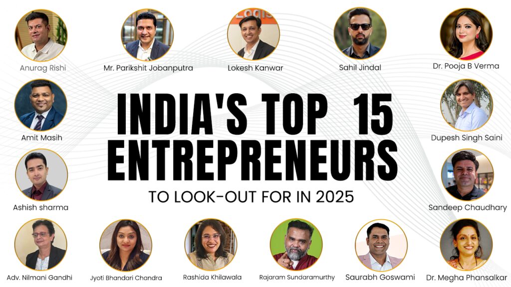 India’s 15 Inspiring Entrepreneurs to Look Out for In 2025