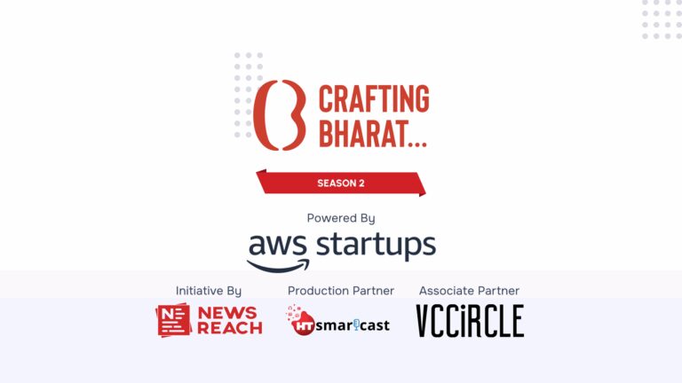 Crafting Bharat Season 2: Deep Dives Into India’s Startup Revolution, brought to you by NewsReach and AWS Startups