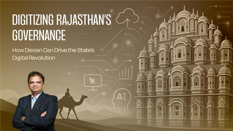 Digitizing Rajasthan’s Governance: How Dexian Can Drive the State’s Digital Revolution