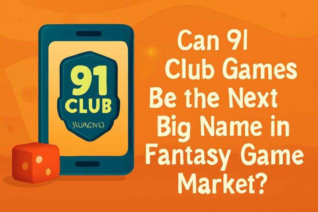 Can 91 Club Games Be the Next Big Name In Fantasy Game Market