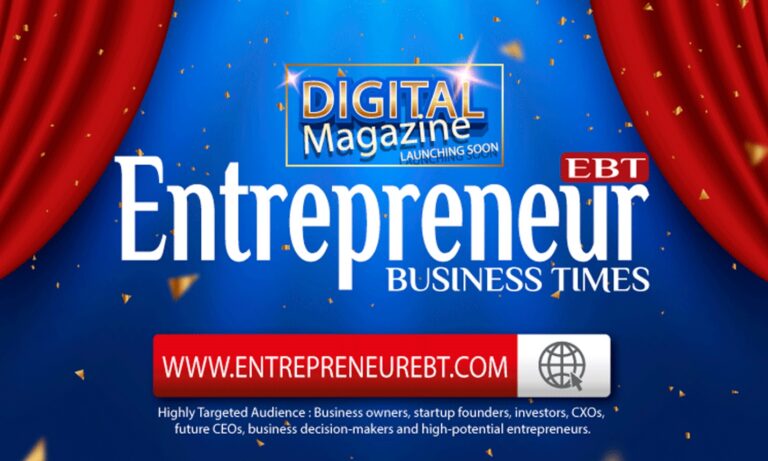 Entrepreneur Business Times – A Premium Digital Magazine with relevant coverage of Pan India’s business news & suspect trends