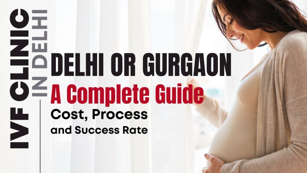 IVF Clinic in Delhi or Gurgaon? What You Should Know Before Deciding