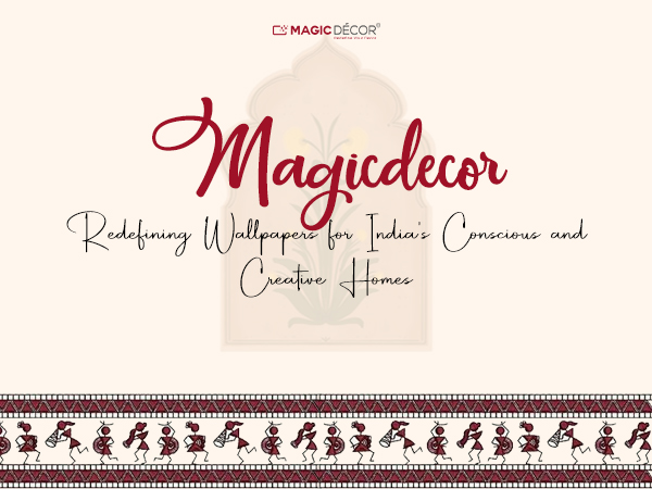 Magicdecor: Redefining Wallpapers for India’s Conscious and Creative Homes