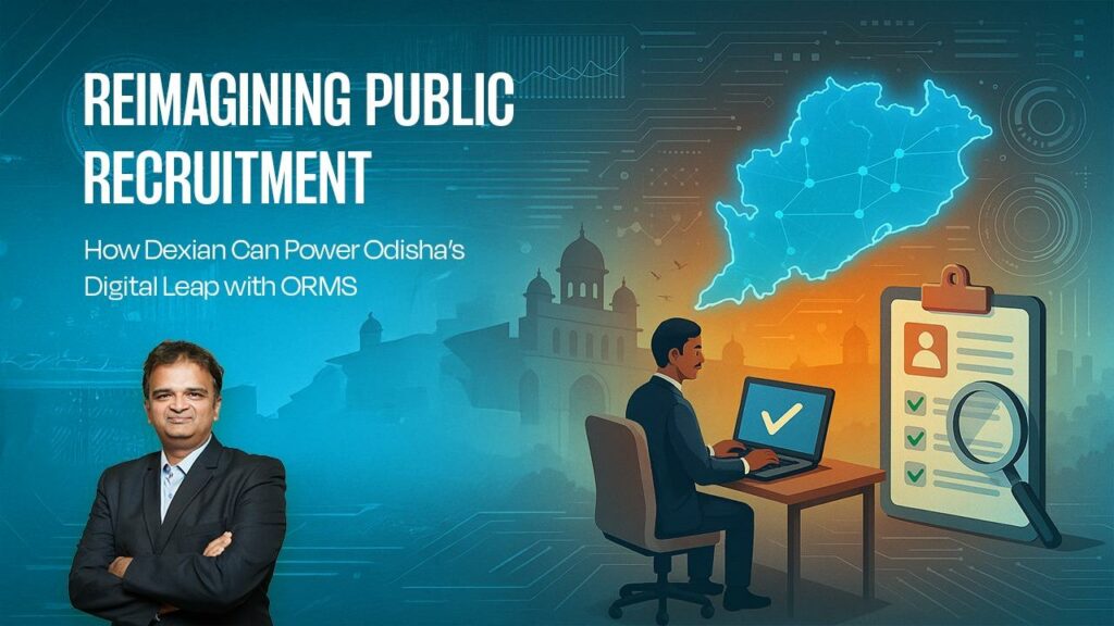 Reimagining Public Recruitment: How Dexian Can Power Odisha’s Digital Leap with ORMS