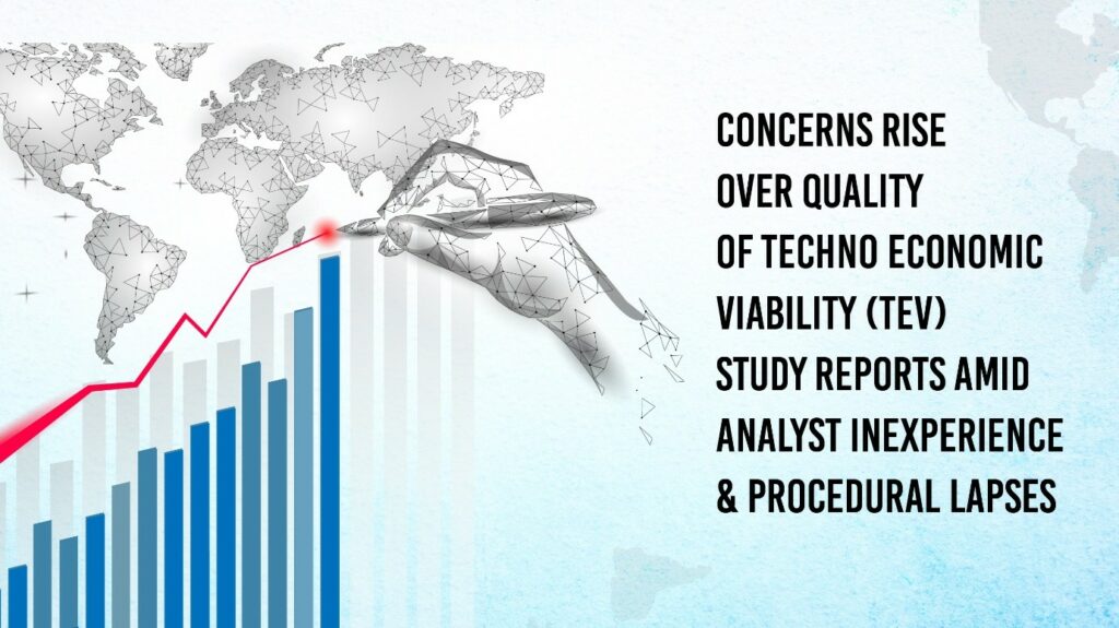 Concerns Rise Over Quality of Techno Economic Viability (TEV) Study Reports Amid Analyst Inexperience and Procedural Lapses
