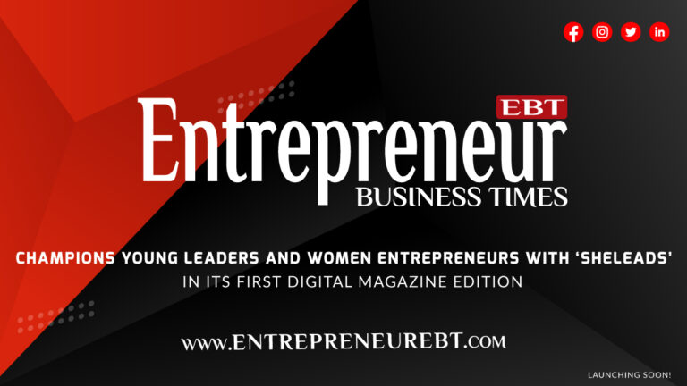 Entrepreneur Business Times Champions Young Leaders and Women Entrepreneurs with ‘SheLeads’ in Its First Digital Magazine Edition