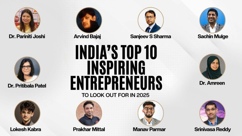 India’s 10 Inspiring Entrepreneurs to Look Out for In 2025