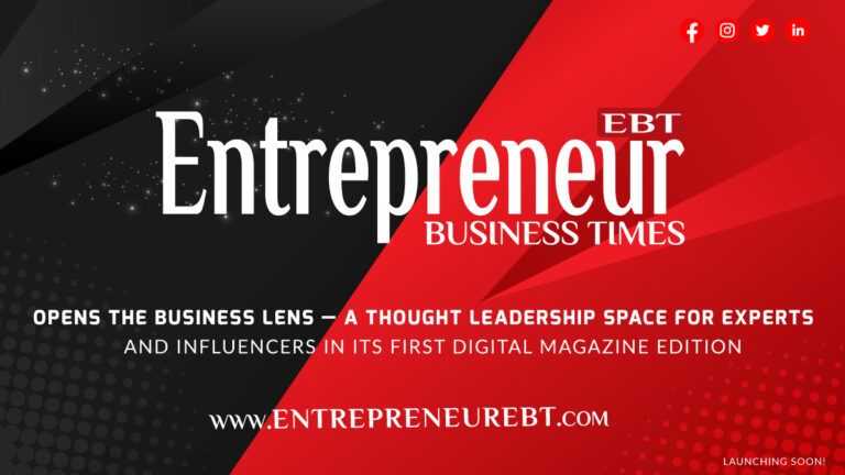 Entrepreneur Business Times Opens the Business Lens — A Thought Leadership Space for Experts and Influencers in Its First Digital Magazine Edition