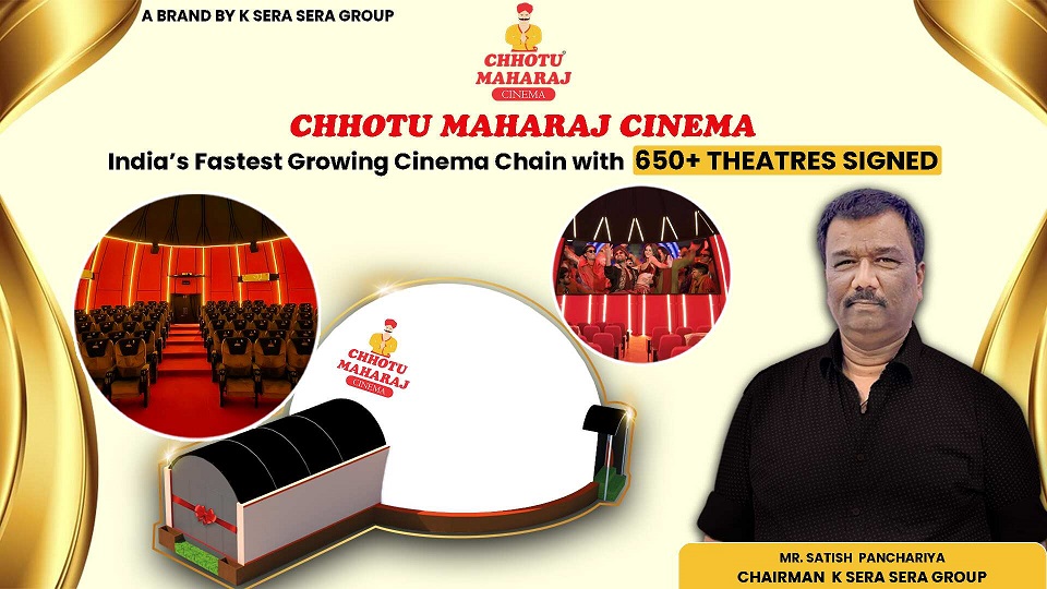 Chhotu Maharaj Cinema by K Sera Sera Group Becomes India’s Fastest-Growing Cinema Chain with 650+ Theatres Signed
