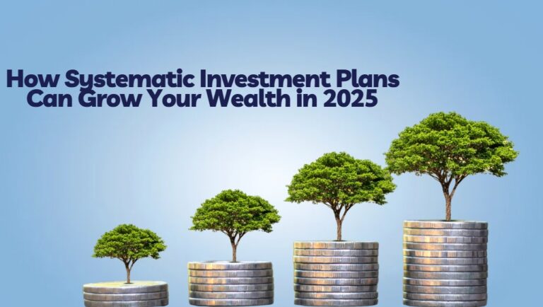 Thinking of Investing in SIP? Here’s How Systematic Investment Plans Can Grow Your Wealth in 2025
