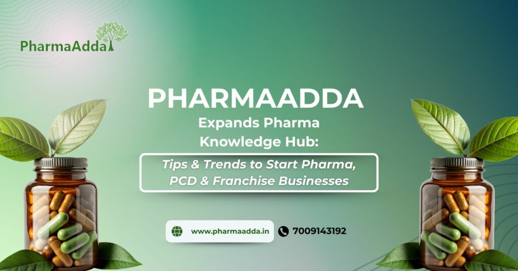 PharmaAdda Expands Pharma Knowledge Hub: Tips & Trends to Start Pharma, PCD & Franchise Businesses