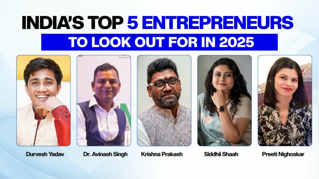 India’s Top 5 Inspiring Entrepreneurs to Look Out for In 2025