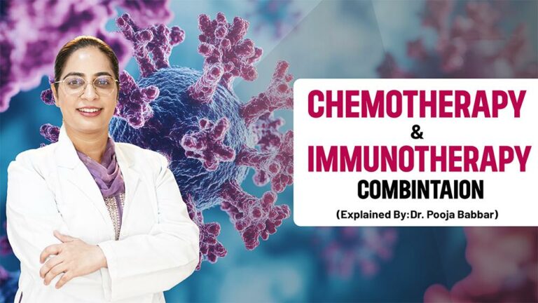 Chemotherapy and Immunotherapy: Exploring Combined Treatment Approaches Explained By Dr. Pooja Babbar