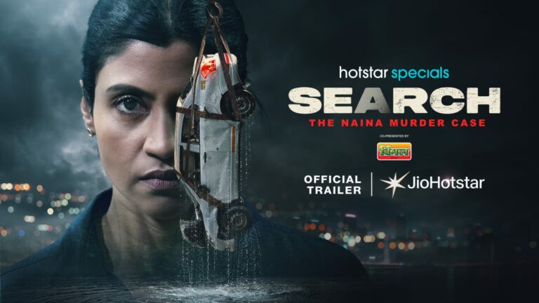 SECRETS, SUSPENSE AND A BRUTAL MURDER – JIOHOTSTAR UNVEILS THE TRAILER OF SEARCH: THE NAINA MURDER CASE STARRING KONKONA SENSHARMA