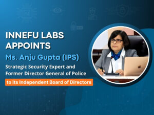 Innefu Labs Appoints Ms. Anju Gupta, Former Director General of Police, to its Independent Board of Directors