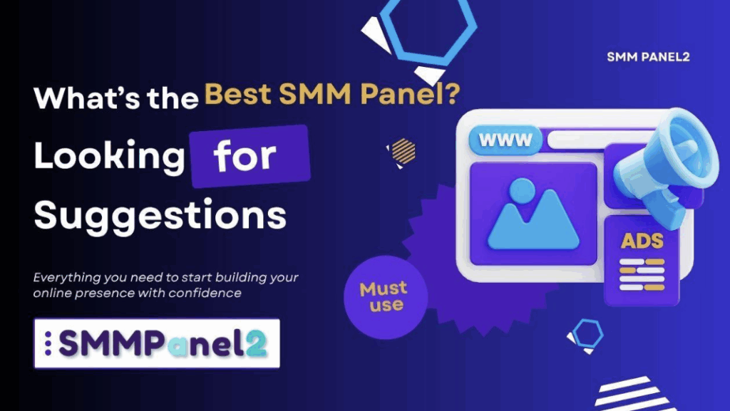 What’s the Best SMM Panel? Looking for Suggestions—A Complete Guide by SMM Panel2