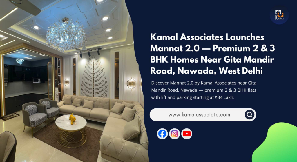 Kamal Associates Launches Mannat 2.0 — Premium 2 & 3 BHK Homes Near Gita Mandir Road, Nawada, West Delhi