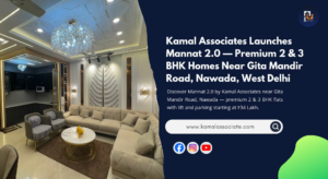 Kamal Associates Launches Mannat 2.0 — Premium 2 & 3 BHK Homes Near Gita Mandir Road, Nawada, West Delhi