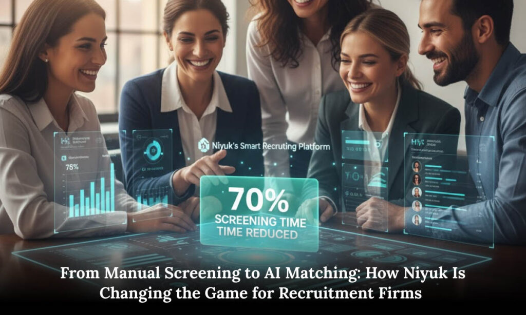 From Manual Screening to AI Matching: How Niyuk Is Changing the Game for Recruitment Firms