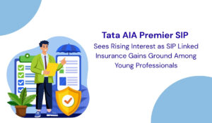 Tata AIA Premier SIP Sees Rising Interest as SIP-Linked Insurance Gains Ground Among Young Professionals