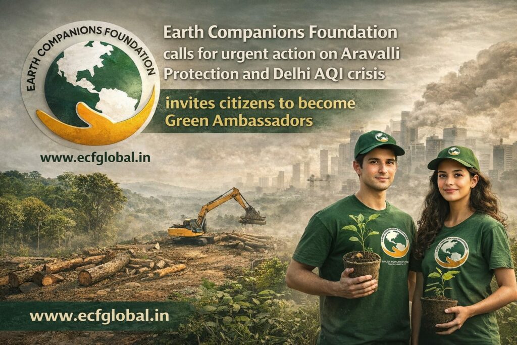 Earth Companions Foundation Calls for Urgent Action on Aravalli Protection and Delhi AQI Crisis, Invites Citizens to Become Green Ambassador