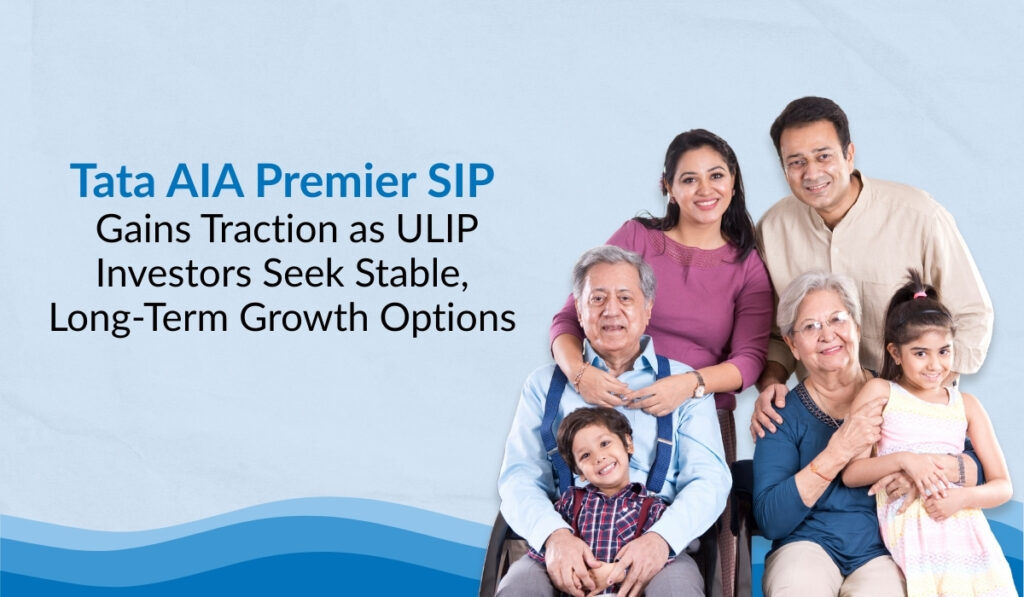 Tata AIA Premier SIP Gains Traction as ULIP Investors Seek Stable, Long-Term Growth Options