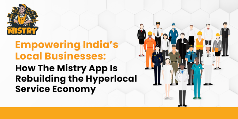 Empowering India’s Local Businesses: How The Mistry App Is Rebuilding the Hyperlocal Service Economy