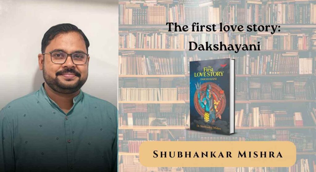 The First Love Story: Dakshayani by Shubhankar Mishra – Book Launched