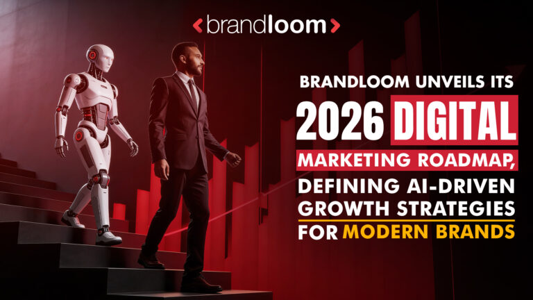 BrandLoom Unveils Its 2026 Digital Marketing Roadmap, Defining AI-Driven Growth Strategies for Modern Brands