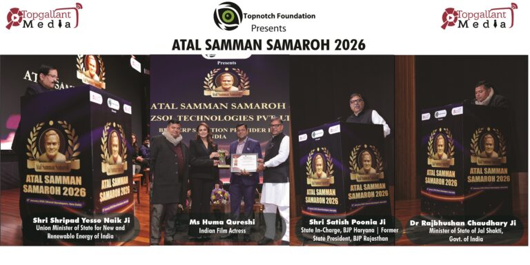 Topnotch Foundation Acknowledged and Felicitated the Winners of the ATAL SAMMAN SAMAROH 2026